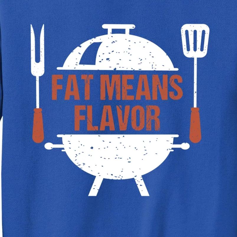 Fat Means Flavor Bbq Grill Barbecue Cool Gift Tall Sweatshirt