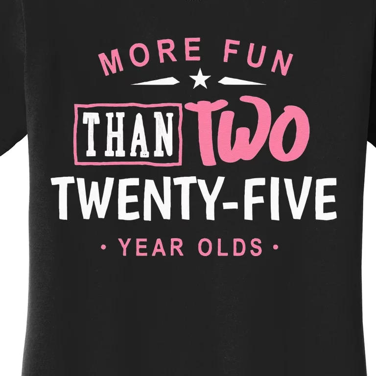 Funny More Fun Than Two 25 Year Old 50th Birthday Women's T-Shirt