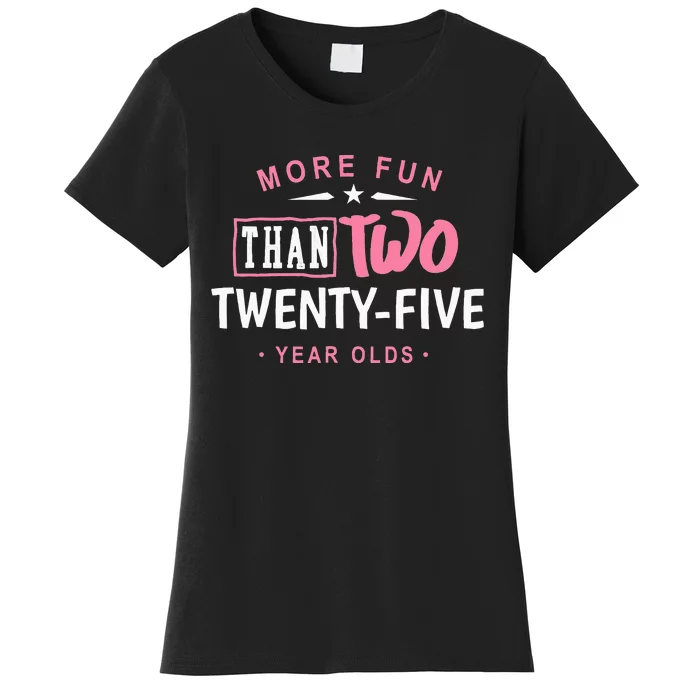 Funny More Fun Than Two 25 Year Old 50th Birthday Women's T-Shirt