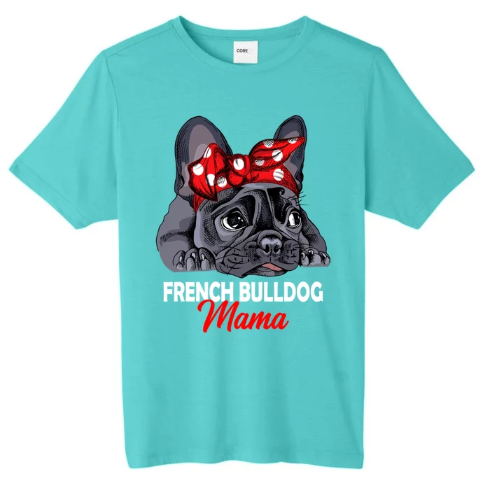 Frenchie Mama French Bulldog Dog Mom Gift ChromaSoft Performance T-Shirt