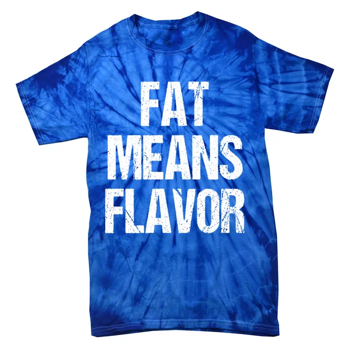 Fat Means Flavor Bbq Grill Barbecue Gift Tie-Dye T-Shirt