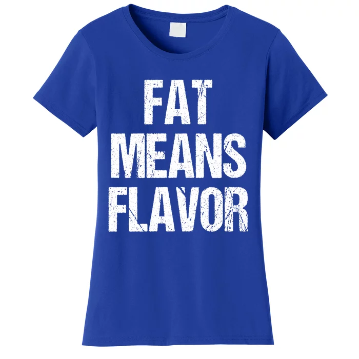 Fat Means Flavor Bbq Grill Barbecue Gift Women's T-Shirt