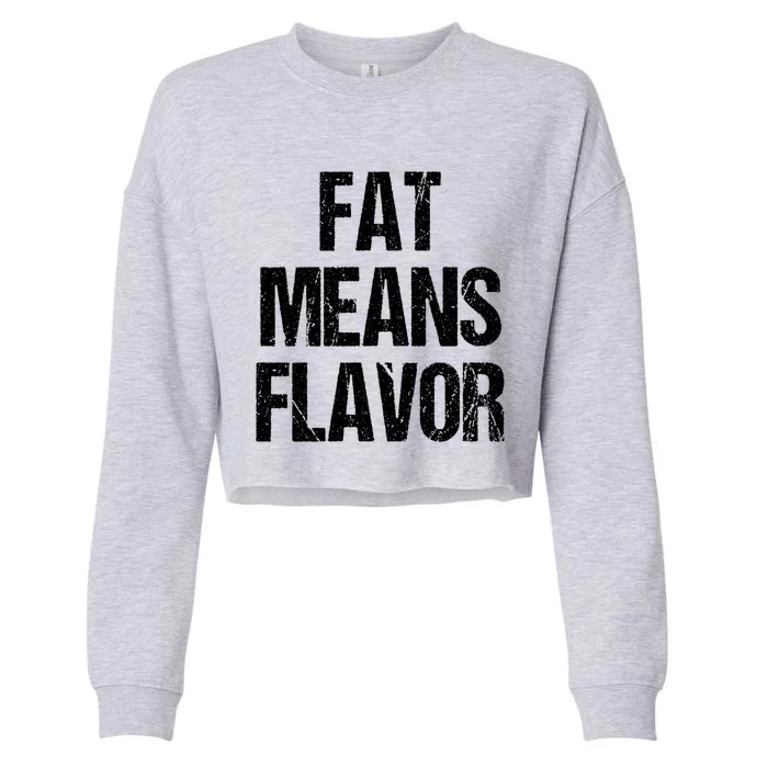 Fat Means Flavor Bbq Grill Barbecue Gift Cropped Pullover Crew