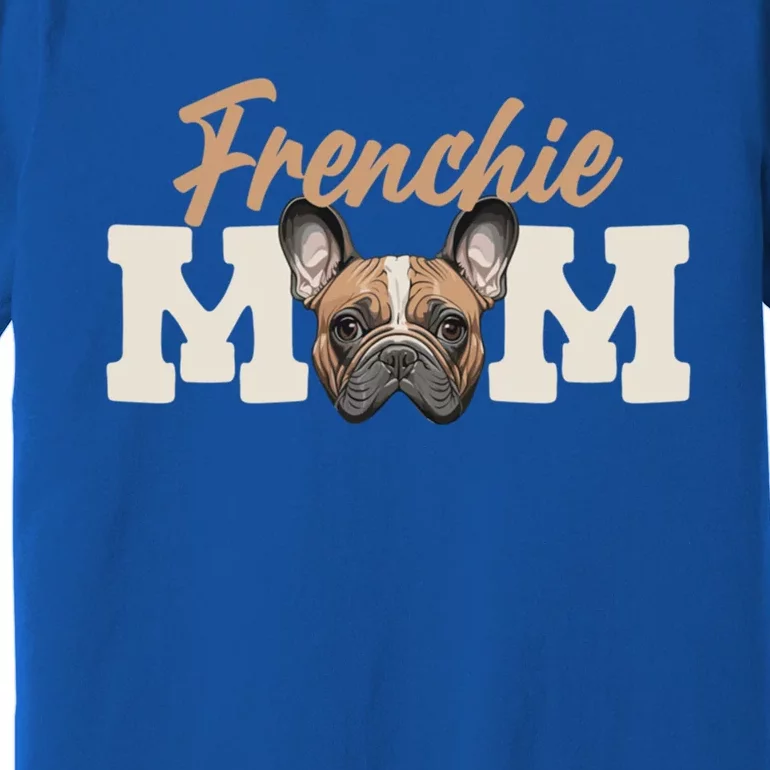 Frenchie Mom French Bulldog Owner Frenchie Lover Gift Premium T-Shirt