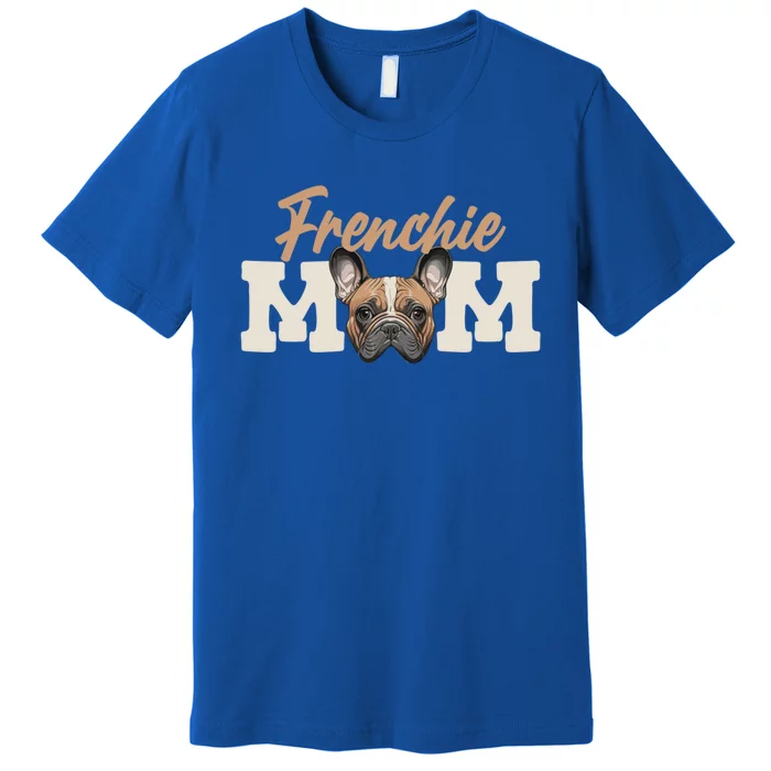 Frenchie Mom French Bulldog Owner Frenchie Lover Gift Premium T-Shirt