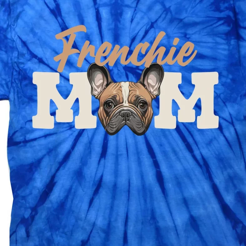 Frenchie Mom French Bulldog Owner Frenchie Lover Gift Tie-Dye T-Shirt