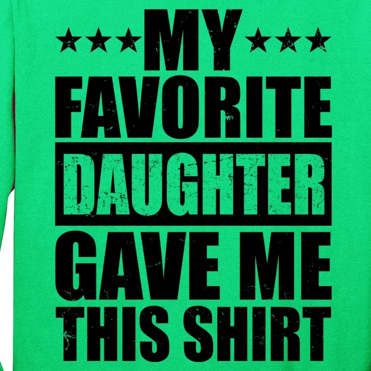 Funny My Favorite Daughter Gave Me This Long Sleeve Shirt