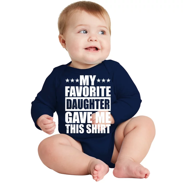 Funny My Favorite Daughter Gave Me This Baby Long Sleeve Bodysuit