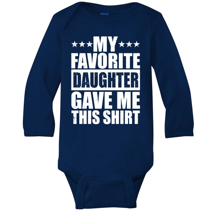 Funny My Favorite Daughter Gave Me This Baby Long Sleeve Bodysuit