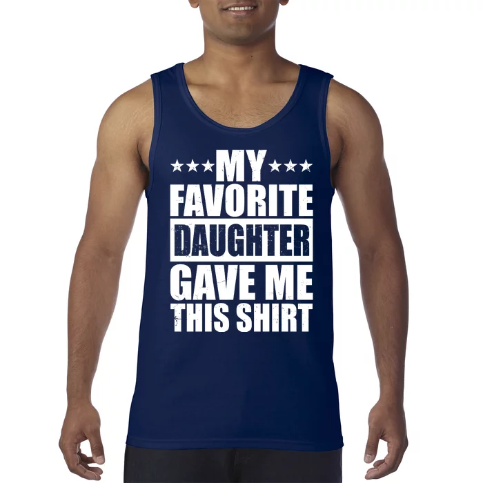 Funny My Favorite Daughter Gave Me This Tank Top