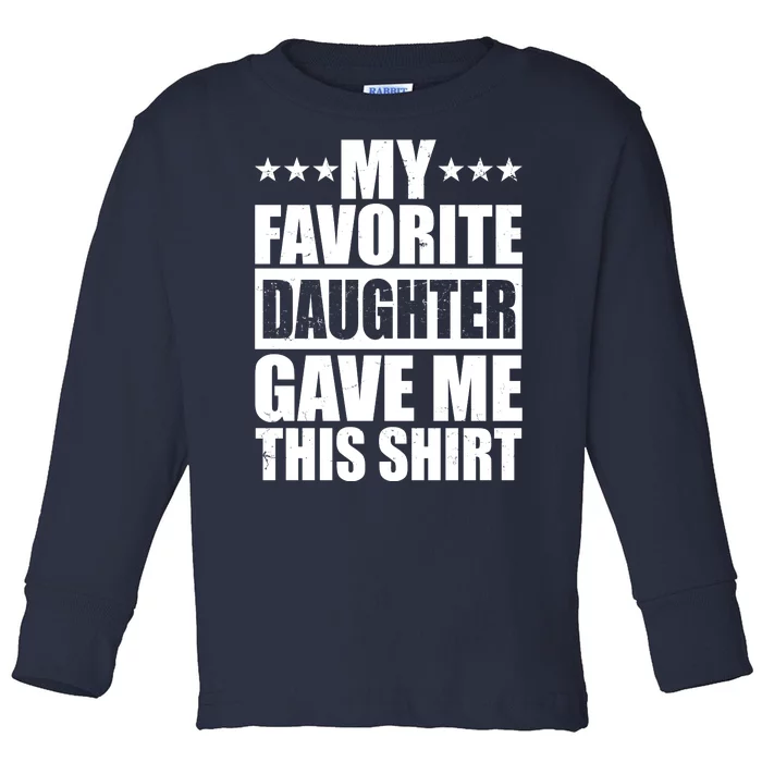 Funny My Favorite Daughter Gave Me This Toddler Long Sleeve Shirt