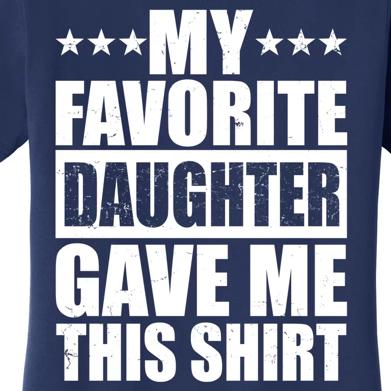 Funny My Favorite Daughter Gave Me This Women's T-Shirt