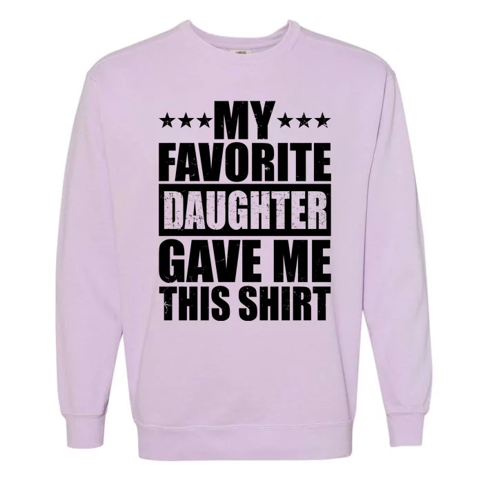 Funny My Favorite Daughter Gave Me This Garment-Dyed Sweatshirt