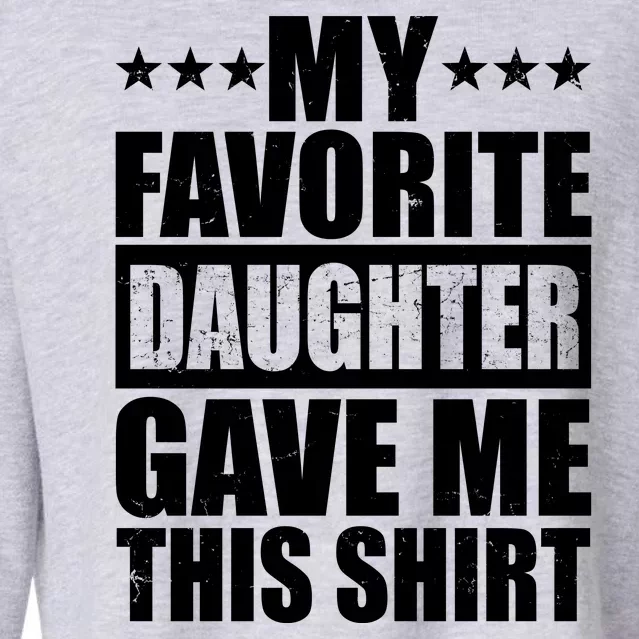 Funny My Favorite Daughter Gave Me This Cropped Pullover Crew