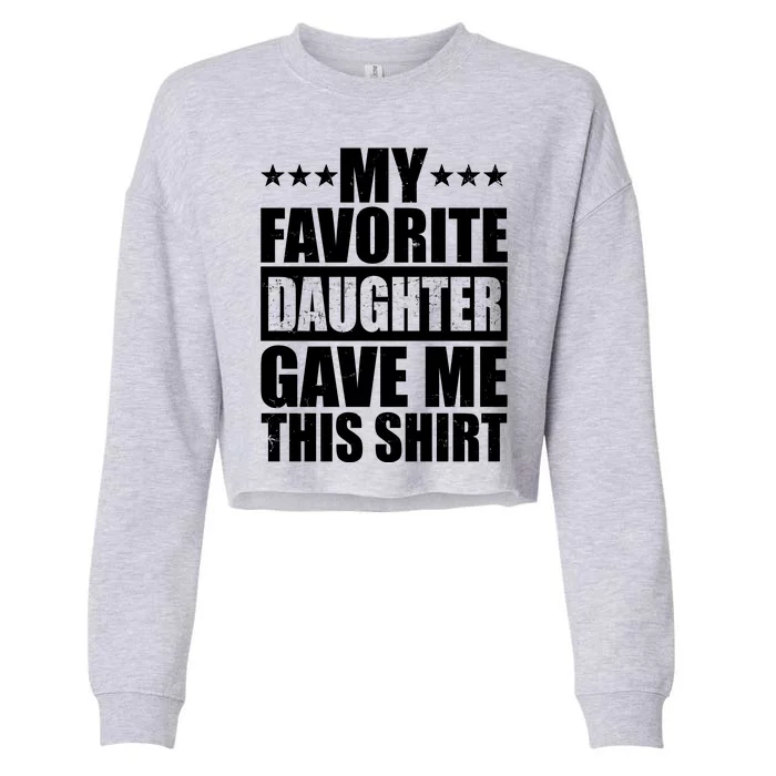 Funny My Favorite Daughter Gave Me This Cropped Pullover Crew