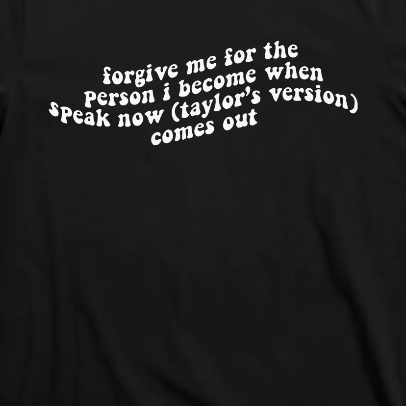 Forgive Me For The Person I Become When Speak Now T-Shirt