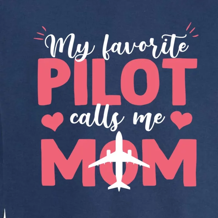 Funny My Favorite Pilot Calls Me Mothers Day Airplane Mom Gift Garment-Dyed Sweatshirt