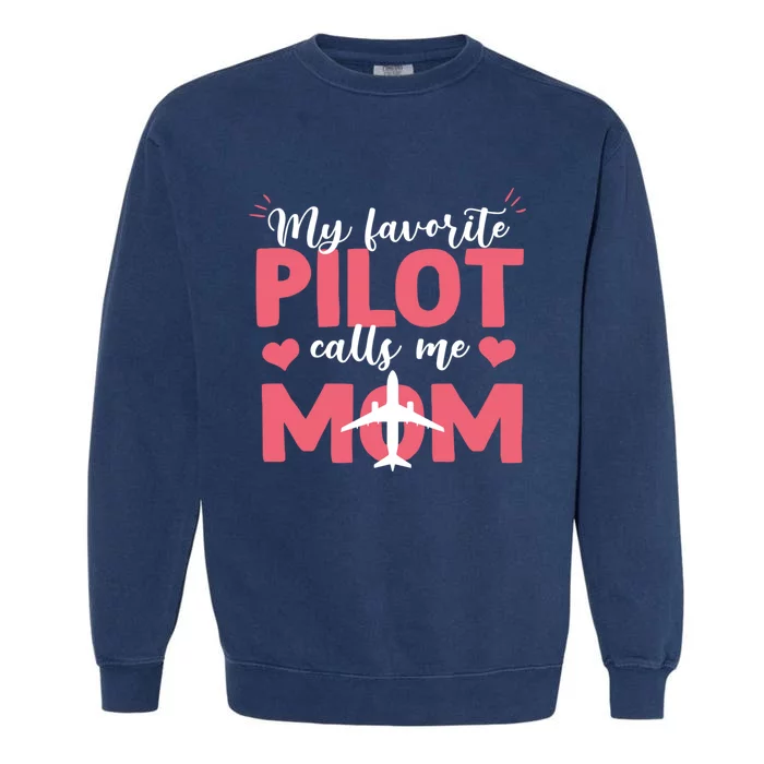 Funny My Favorite Pilot Calls Me Mothers Day Airplane Mom Gift Garment-Dyed Sweatshirt