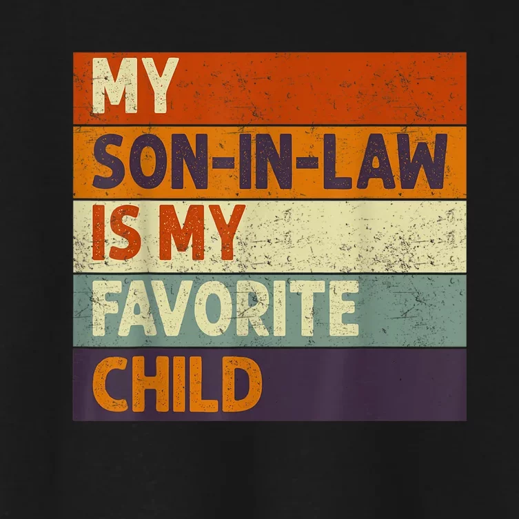 Funny Mothers Fathers Day My Son In Law Is My Favorite Child Women's Crop Top Tee