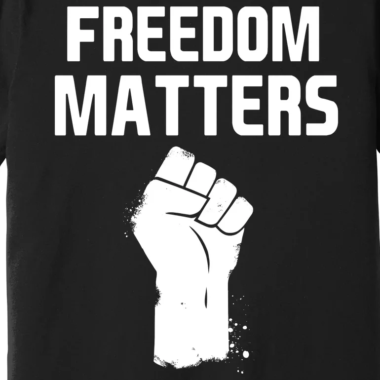 Freedom Matters Fist Premium T-Shirt