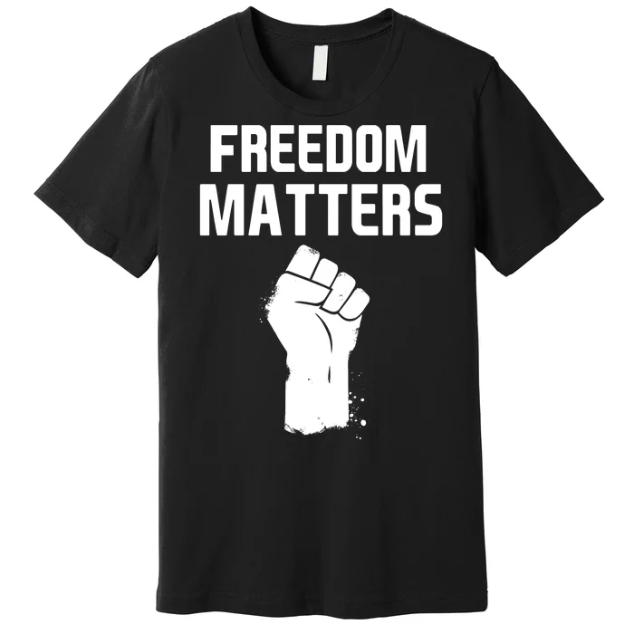 Freedom Matters Fist Premium T-Shirt