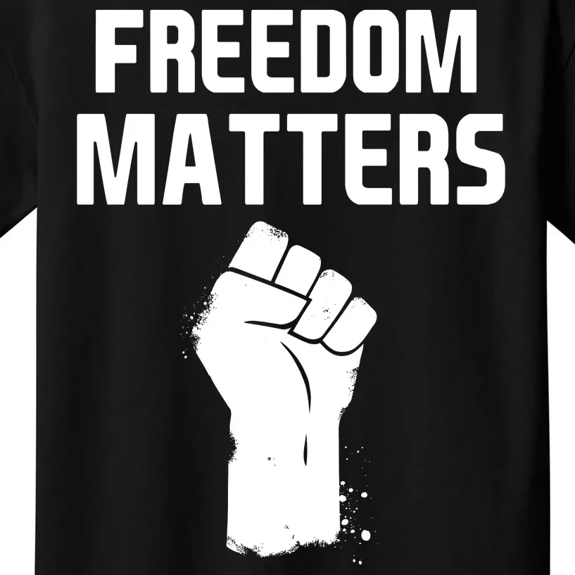 Freedom Matters Fist Kids T-Shirt