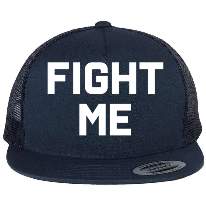 Fight Me Funny Gift Flat Bill Trucker Hat