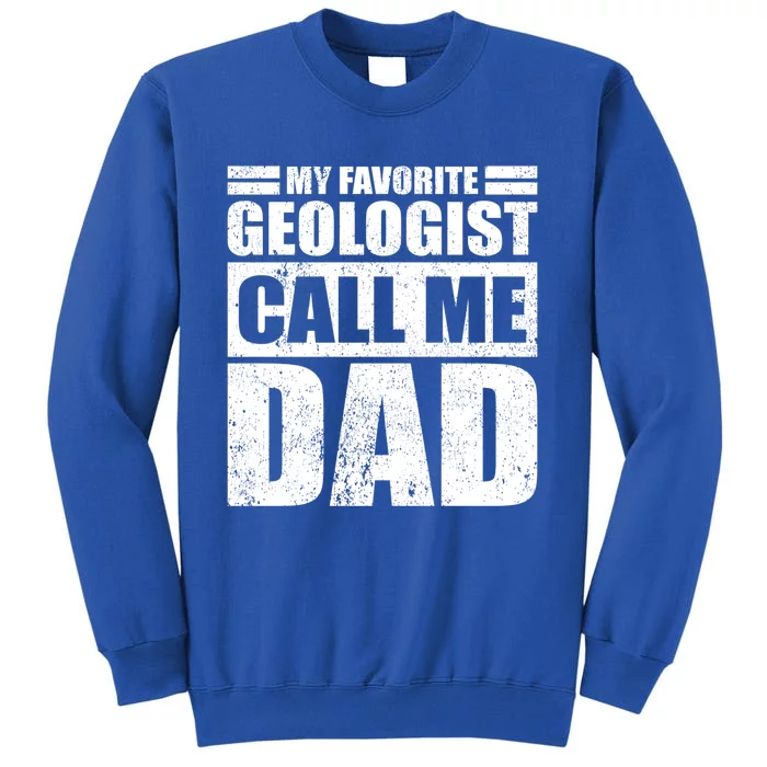 Funny My Favorite Geologist Calls Me Dad Father's Day Funny Gift Tall Sweatshirt