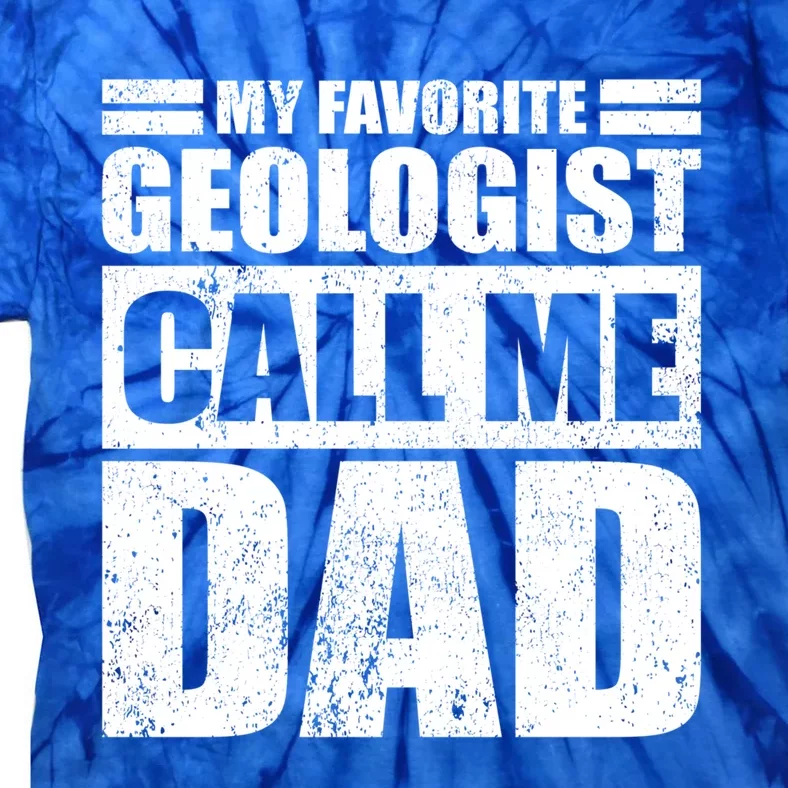 Funny My Favorite Geologist Calls Me Dad Father's Day Funny Gift Tie-Dye T-Shirt