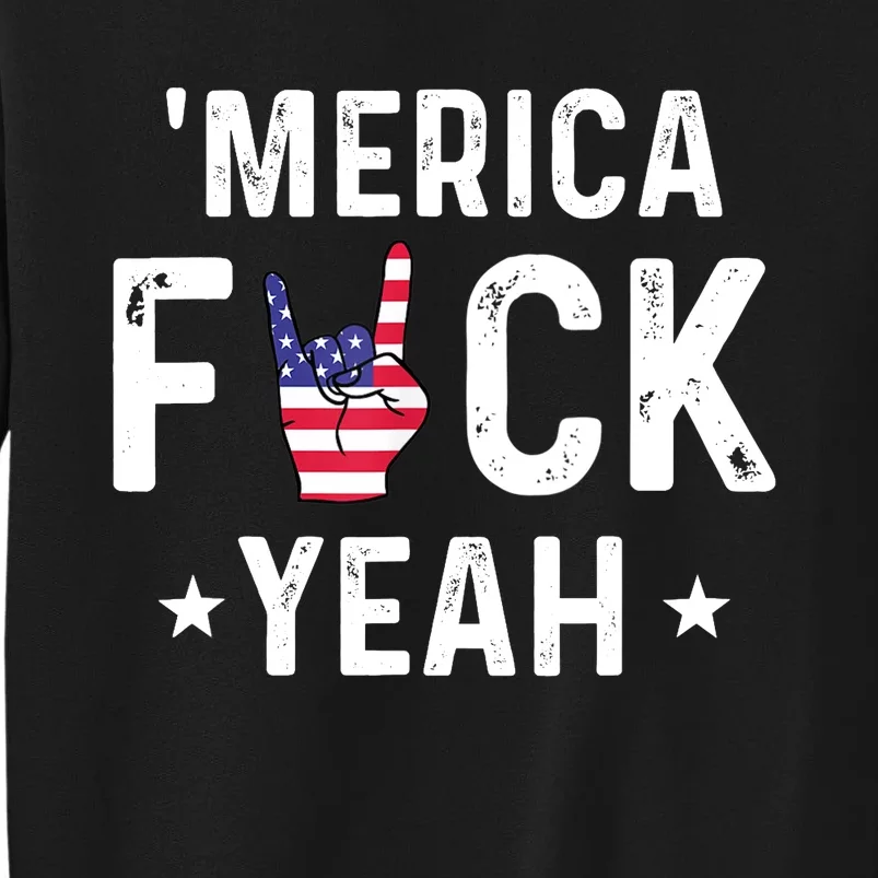 Funny Merica Fuck Yeah 4th Of July Tall Sweatshirt