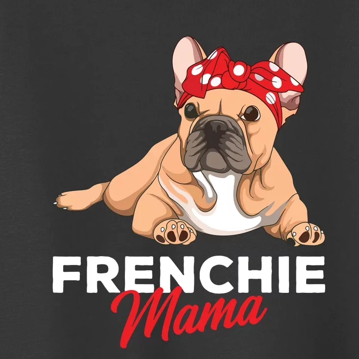 Frenchie Mama Funny French Bulldog Dog Mom Cute Girls Gift Toddler T-Shirt