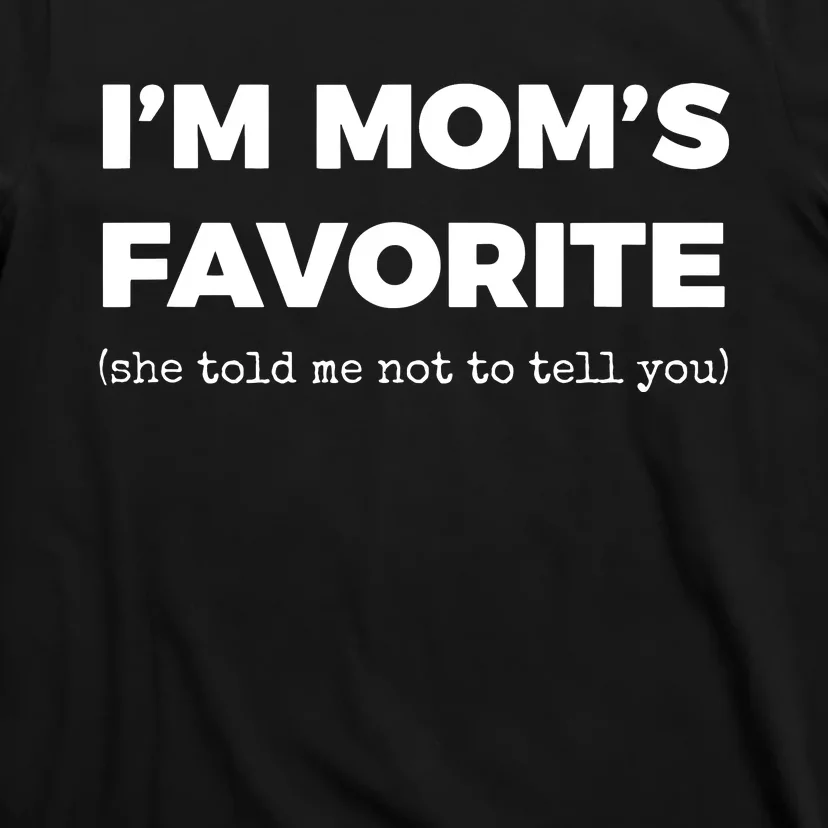 Funny Moms Favorite Son Daughter Im Moms Favorite T-Shirt