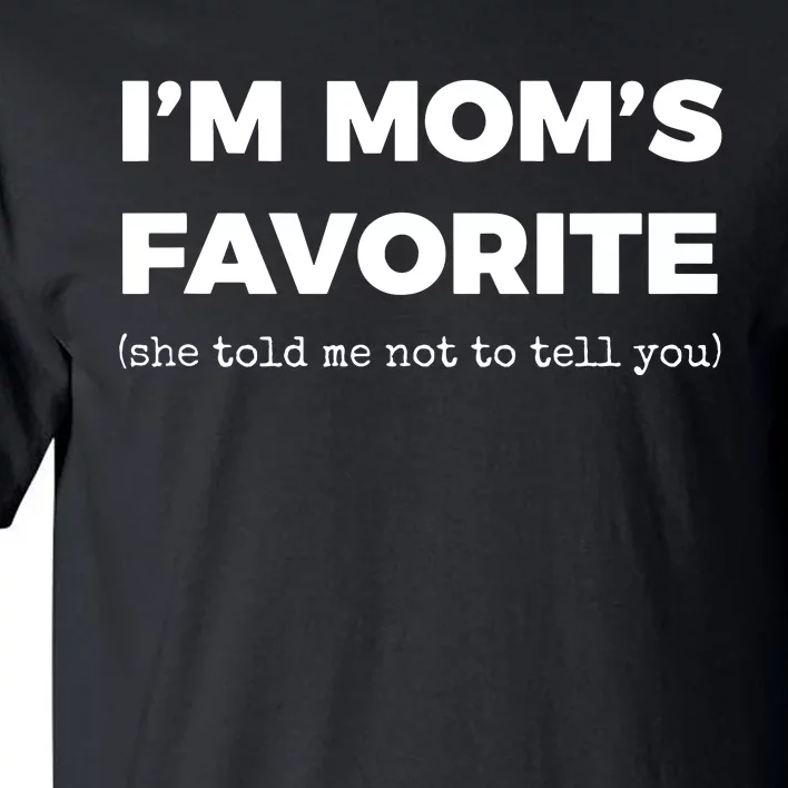 Funny Moms Favorite Son Daughter Im Moms Favorite Tall T-Shirt