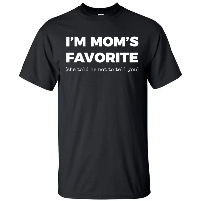 Funny Moms Favorite Son Daughter Im Moms Favorite Tall T-Shirt