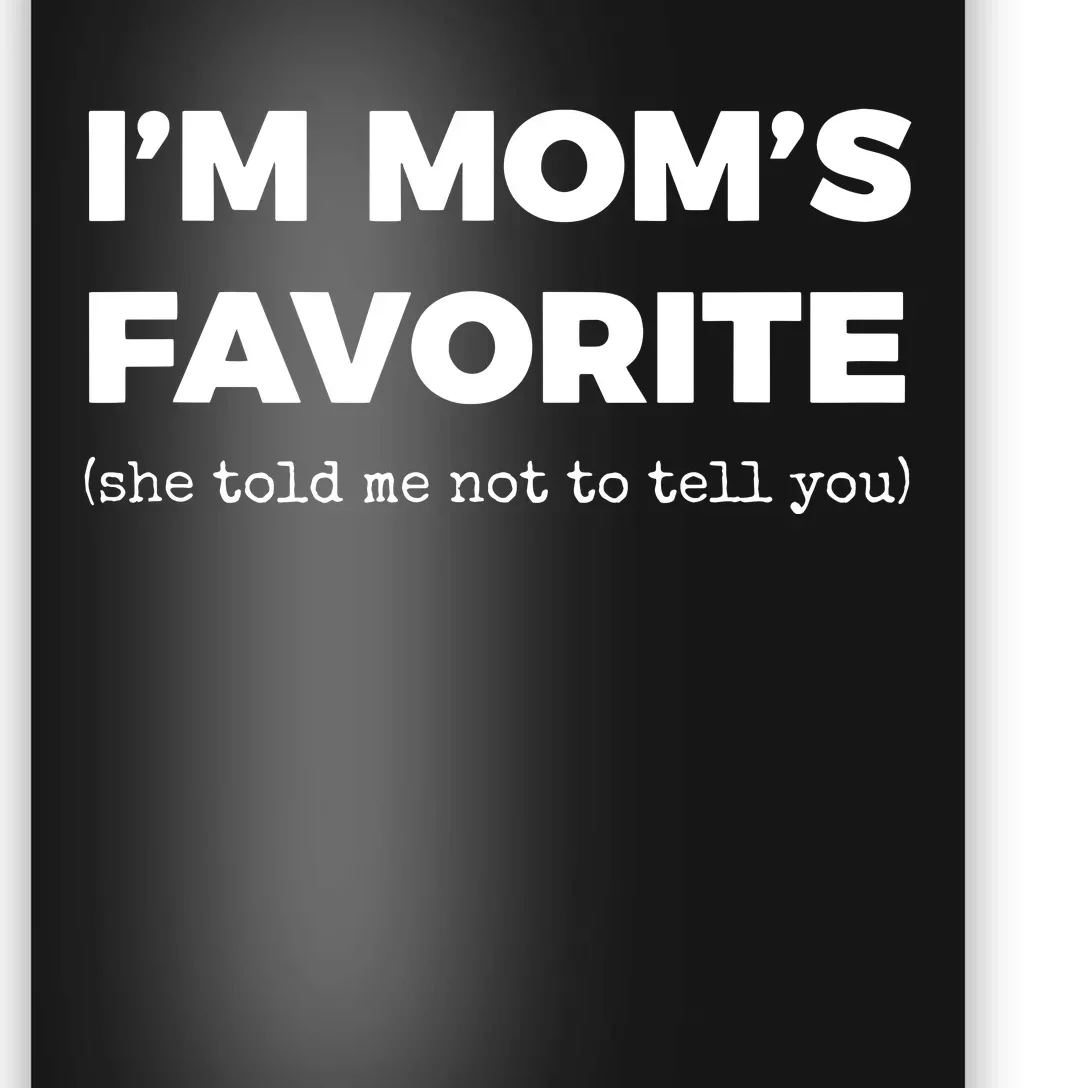 Funny Moms Favorite Son Daughter Im Moms Favorite Poster