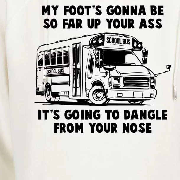 Funny My Foot's Gonna Be So Far Up Your Ass Womens Funnel Neck Pullover Hood