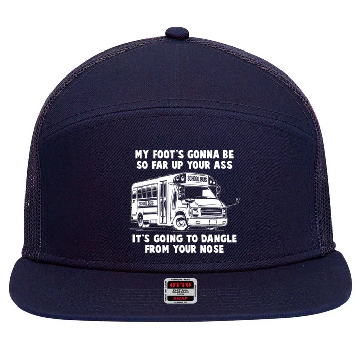 Funny My Foot's Gonna Be So Far Up Your Ass 7 Panel Mesh Trucker Snapback Hat