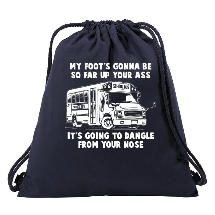 Funny My Foot's Gonna Be So Far Up Your Ass Drawstring Bag