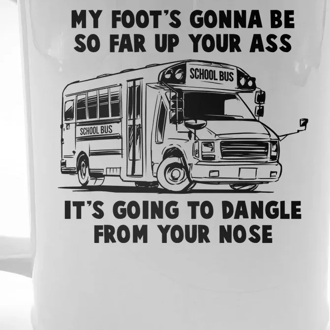 Funny My Foot's Gonna Be So Far Up Your Ass Front & Back Beer Stein