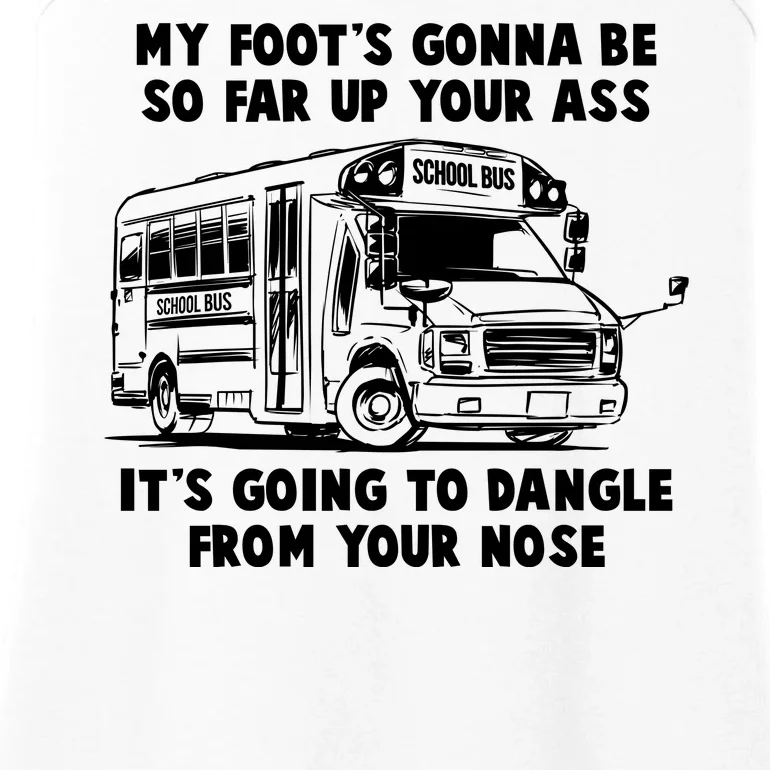 Funny My Foot's Gonna Be So Far Up Your Ass Ladies Essential Tank