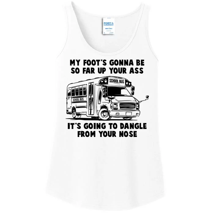 Funny My Foot's Gonna Be So Far Up Your Ass Ladies Essential Tank