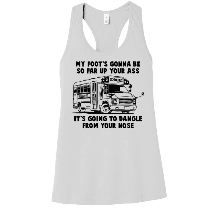 Funny My Foot's Gonna Be So Far Up Your Ass Women's Racerback Tank