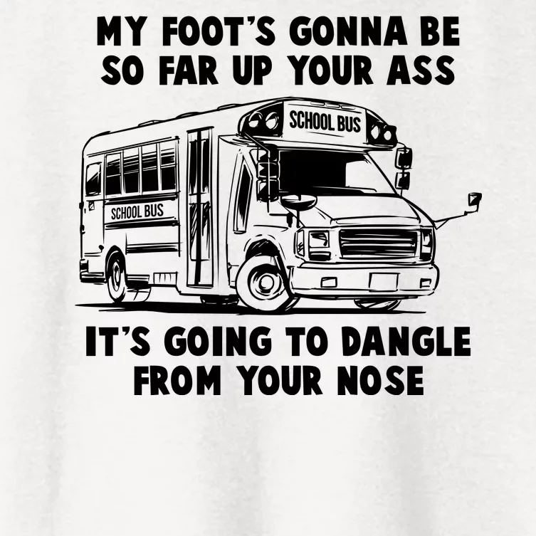 Funny My Foot's Gonna Be So Far Up Your Ass Women's Crop Top Tee