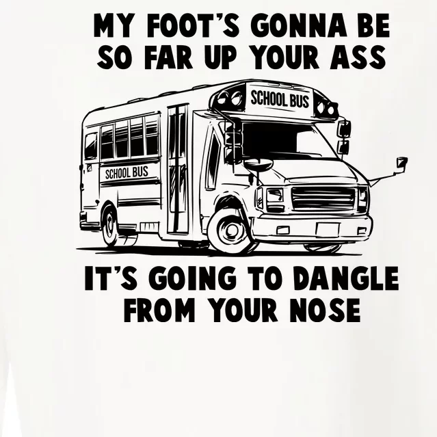 Funny My Foot's Gonna Be So Far Up Your Ass Cropped Pullover Crew