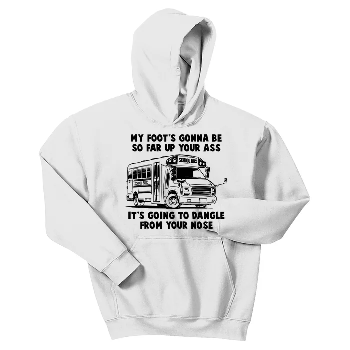 Funny My Foot's Gonna Be So Far Up Your Ass Kids Hoodie