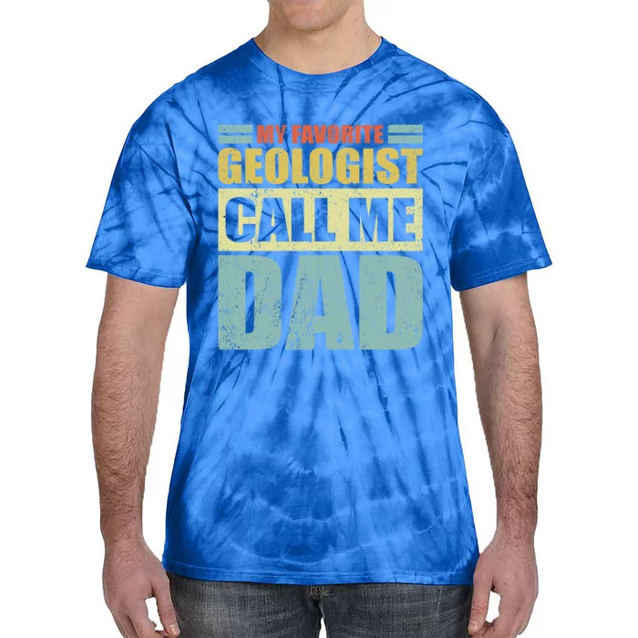 Funny My Favorite Geologist Calls Me Dad Father's Day Meaningful Gift Tie-Dye T-Shirt