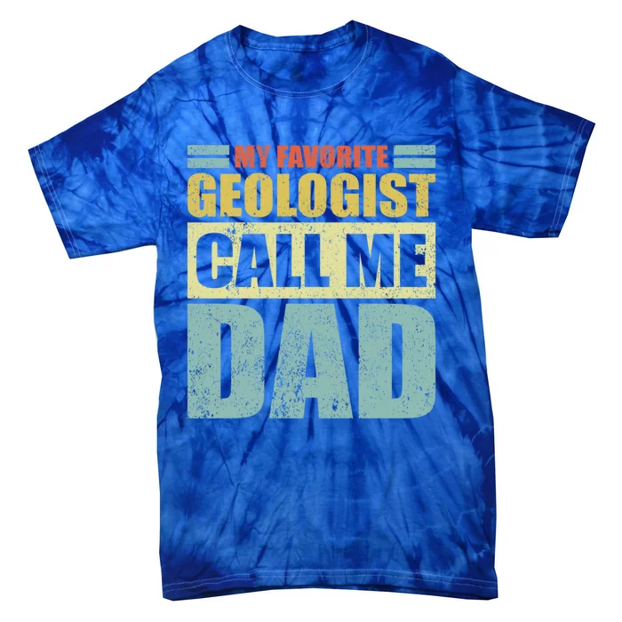 Funny My Favorite Geologist Calls Me Dad Father's Day Meaningful Gift Tie-Dye T-Shirt