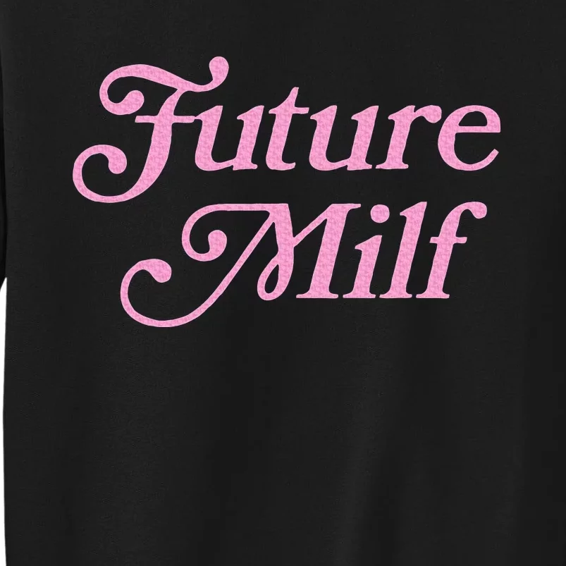 Future Milf Funny Tall Sweatshirt