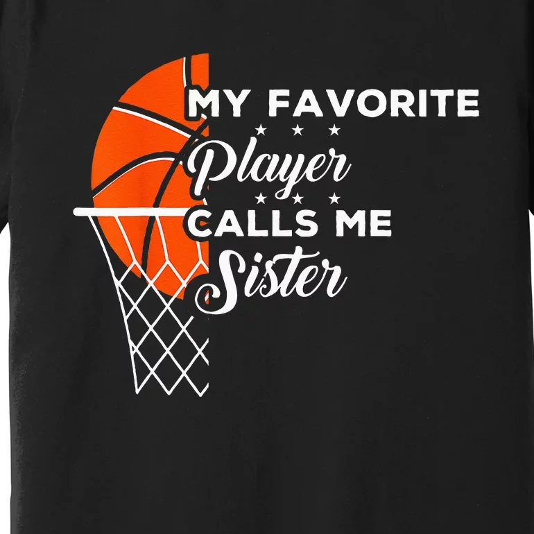 Funny My Favorite Basketball Player Calls Me Sister Premium T-Shirt