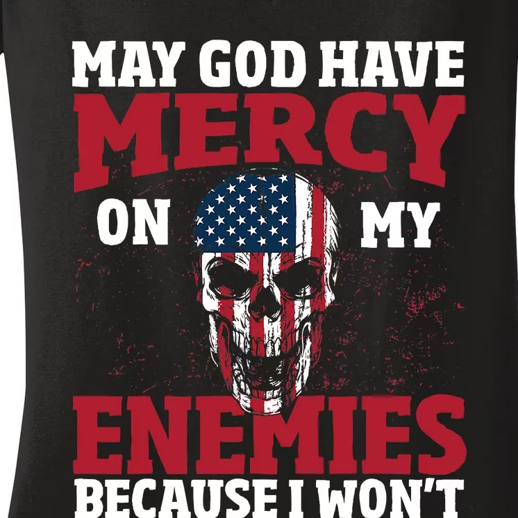 Funny May god have mercy on my enemies because i wont Women's V-Neck T-Shirt